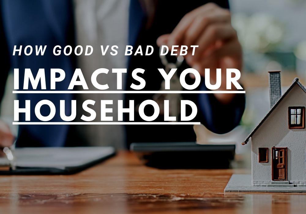 How Good vs Bad Debt Impacts Your Household